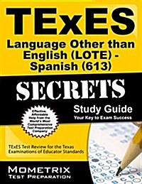 Texes Languages Other Than English (Lote) - Spanish (613) Secrets Study Guide: Texes Test Review for the Texas Examinations of Educator Standards (Paperback)