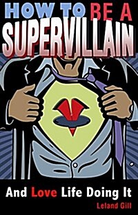 How to Be a Supervillain: And Love Life Doing It (Paperback)