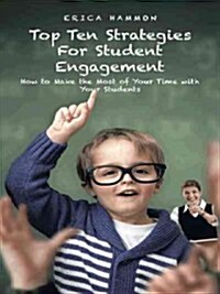 Top Ten Strategies for Student Engagement: How to Make the Most of Your Time with Your Students (Paperback)
