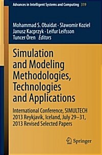 Simulation and Modeling Methodologies, Technologies and Applications: International Conference, Simultech 2013 Reykjav?, Iceland, July 29-31, 2013 Re (Paperback, 2015)