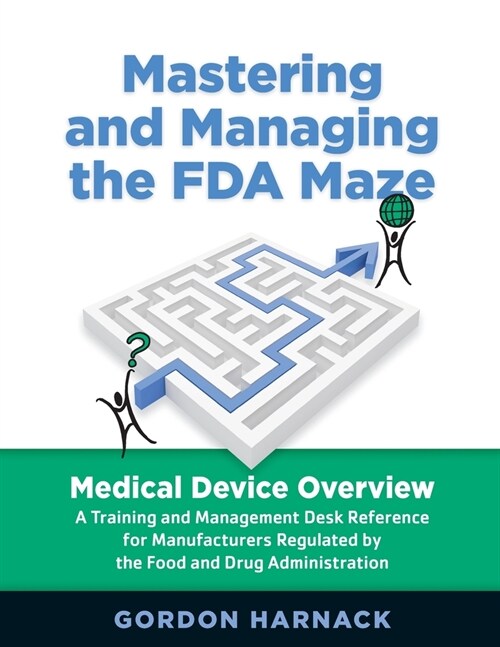 Mastering and Managing the FDA Maze: Medical Device Overview (Paperback, 2)