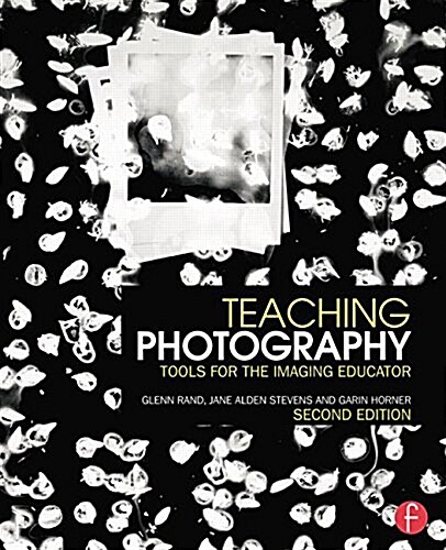 Teaching Photography : Tools for the Imaging Educator (Paperback, 2 ed)