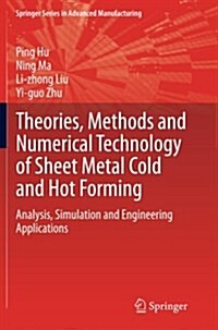 Theories, Methods and Numerical Technology of Sheet Metal Cold and Hot Forming : Analysis, Simulation and Engineering Applications (Paperback)