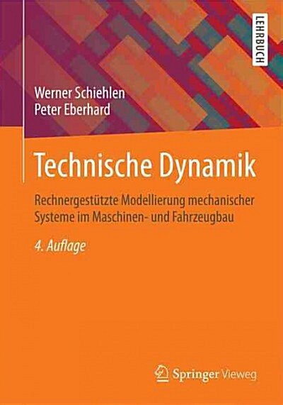 Technische Dynamik: Rechnergestutzte Modellierung Mechanischer Systeme Im Maschinen- Und Fahrzeugbau (Paperback, 4, 4., Aktualisier)