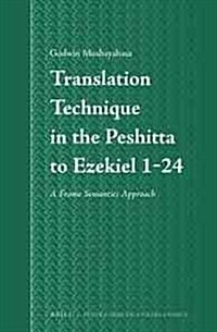 Translation Technique in the Peshitta to Ezekiel 1-24: A Frame Semantics Approach (Hardcover)