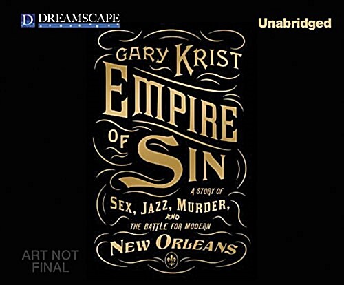 Empire of Sin: A Story of Sex, Jazz, Murder, and the Battle for Modern New Orleans (MP3 CD)