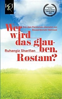 Wer Wird Das Glauben, Rostam? (Paperback)