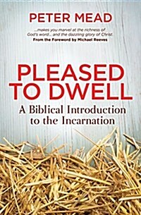 Pleased to Dwell : A Biblical Introduction to the Incarnation (Paperback)