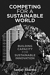 Competing for a Sustainable World : Building Capacity for Sustainable Innovation (Hardcover)