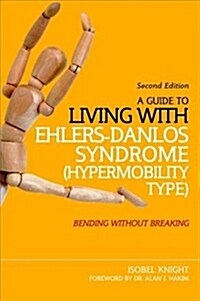 A Guide to Living with Ehlers-Danlos Syndrome (Hypermobility Type) : Bending without Breaking (2nd Edition) (Paperback, 2 Revised edition)
