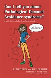 Can I Tell You About Pathological Demand Avoidance Syndrome? : A Guide for Friends, Family and Professionals (Paperback)