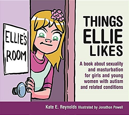 Things Ellie Likes : A Book About Sexuality and Masturbation for Girls and Young Women with Autism and Related Conditions (Hardcover)