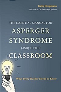 The Essential Manual for Asperger Syndrome (ASD) in the Classroom : What Every Teacher Needs to Know (Paperback)