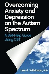 Overcoming Anxiety and Depression on the Autism Spectrum : A Self-Help Guide Using CBT (Paperback)