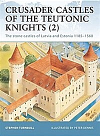 Crusader Castles of the Teutonic Knights (2): The Stone Castles of Latvia and Estonia 1185-1560 (Portable Document Format (PDF))