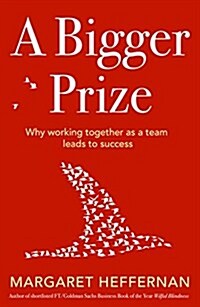 A Bigger Prize : When No One Wins Unless Everyone Wins (Paperback)