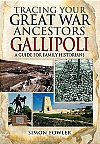 Tracing Your Great War Ancestors: The Gallipoli Campaign (Paperback)