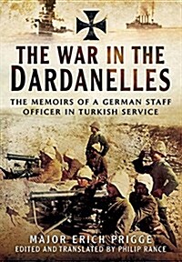 The Struggle for the Dardanelles : The Memoirs of a German Staff Officer in Ottoman Service (Hardcover)