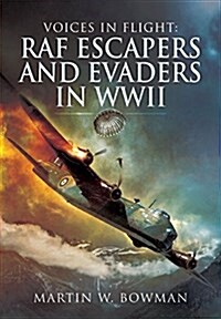 Voices in Flight: RAF Escapers and Evaders in WWII (Hardcover)
