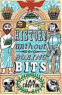 History Without the Boring Bits : A Curious Chronology of the World (Paperback)