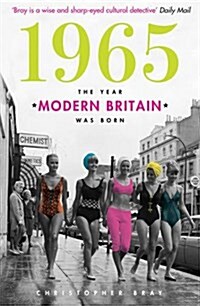 1965 : The Year Modern Britain was Born (Paperback)