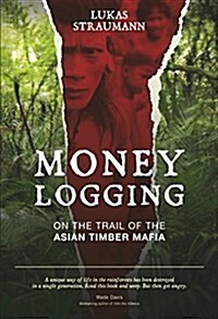 Money Logging: On the Trail of the Asian Timber Mafia (Paperback)
