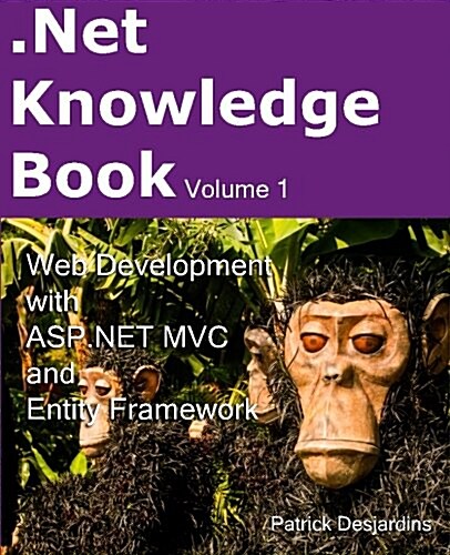 .Net Knowledge Book: Web Development with ASP.Net MVC and Entity Framework: .Net Knowledge Book: Web Development with ASP.Net MVC and Entit (Paperback)