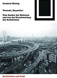 Vorsicht, Baustelle!: Vom Zauber Der Kulissen Und Von Der Verantwortung Der Architekten (Hardcover)