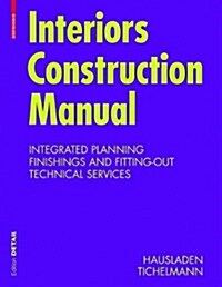Interiors Construction Manual: Integrated Planning, Finishings and Fitting-Out, Technical Services (Hardcover)