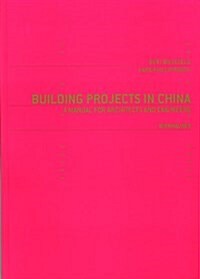 Building Projects in China: A Manual for Architects and Engineers (Hardcover)