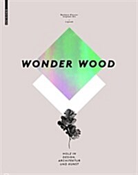 Wonder Wood: Holz in Design, Architektur Und Kunst (Hardcover)