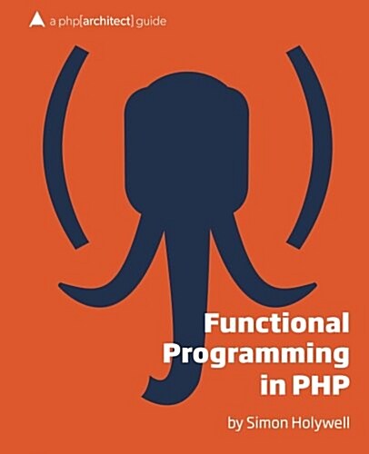 Functional Programming in PHP: A PHP[Architect] Guide (Paperback)