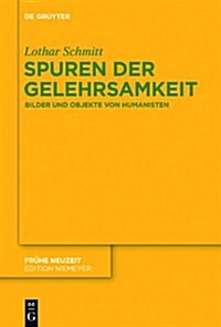 Spuren Der Gelehrsamkeit: Bilder Und Objekte Von Humanisten (Hardcover)