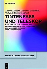 Tintenfass Und Teleskop: Galileo Galilei Im Schnittpunkt Wissenschaftlicher, Literarischer Und Visueller Kulturen Im 17. Jahrhundert (Hardcover)