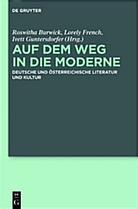 Auf Dem Weg in Die Moderne: Deutsche Und Osterreichische Literatur Und Kultur (Hardcover)