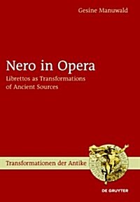 Nero in Opera: Librettos as Transformations of Ancient Sources (Hardcover)