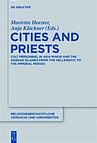 Cities and Priests: Cult Personnel in Asia Minor and the Aegean Islands from the Hellenistic to the Imperial Period (Hardcover)