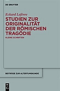 Studien Zur Originalitat Der Romischen Tragodie: Kleine Schriften (Hardcover)