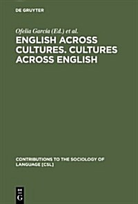 English Across Cultures. Cultures Across English: A Reader in Cross-Cultural Communication (Hardcover)