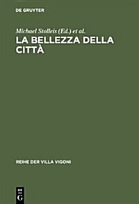 La Bellezza Della Citta: Stadtrecht Und Stadtgestaltung Im Italien Des Mittelalters Und Der Renaissance (Hardcover)