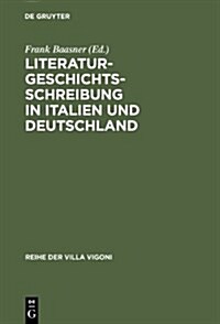 Literaturgeschichtsschreibung in Italien Und Deutschland: Traditionen Und Aktuelle Probleme (Hardcover)