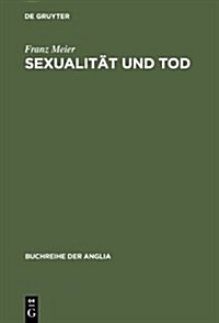 Sexualitat Und Tod: Eine Themenverknupfung in Der Englischen Schauer- Und Sensationsliteratur Und Ihrem Soziokulturellen Kontext (1764-189 (Hardcover)