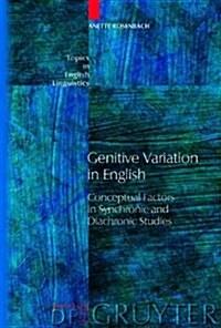 Genitive Variation in English: Conceptual Factors in Synchronic and Diachronic Studies (Hardcover)