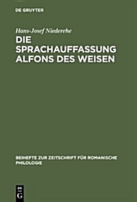 Die Sprachauffassung Alfons Des Weisen: Studien Zur Sprach- Und Wissenschaftsgeschichte (Hardcover)