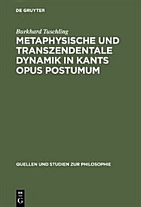 Metaphysische Und Transzendentale Dynamik in Kants Opus Postumum (Hardcover)