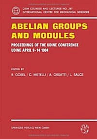 Abelian Groups and Modules: Proceedings of the Udine Conference, Udine, April 9-14, 1984. Dedicated to Laszlo Fuchs on His 60th Birthday (Paperback, 1984)