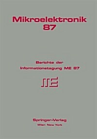 Mikroelektronik 87: Berichte Der Informationstagung Me 87 (Paperback, 1987)