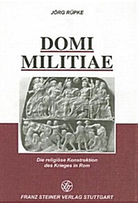 Domi Militiae: Die Religiose Konstruktion Des Krieges in ROM (Paperback)