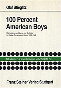 100 Percent American Boys: Disziplinierungsdiskurse Und Ideologie Im Civilian Conservation Corps, 1933-1942 (Paperback)