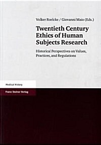 Twentieth Century Ethics of Human Subjects Research: Historical Perspectives on Values, Practices, and Regulations (Paperback)